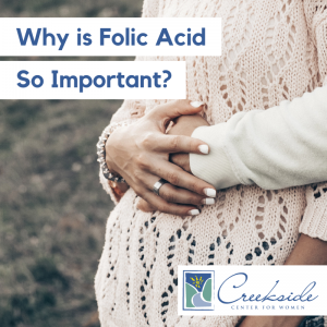 Why is Folic Acid so Important, Creekside Center for Women, folic acid