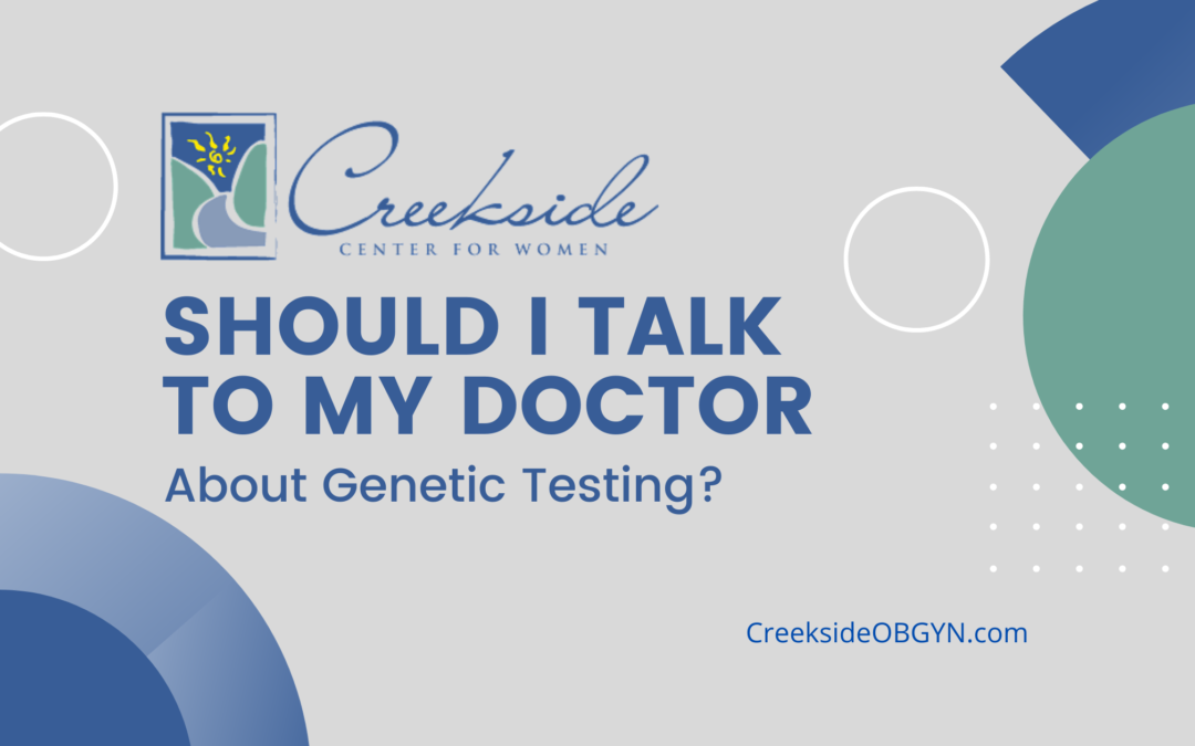 Should I Talk To My Doctor About Genetic Testing?