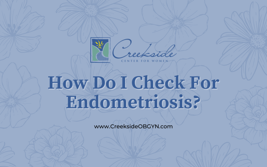 How Do I Check For Endometriosis?