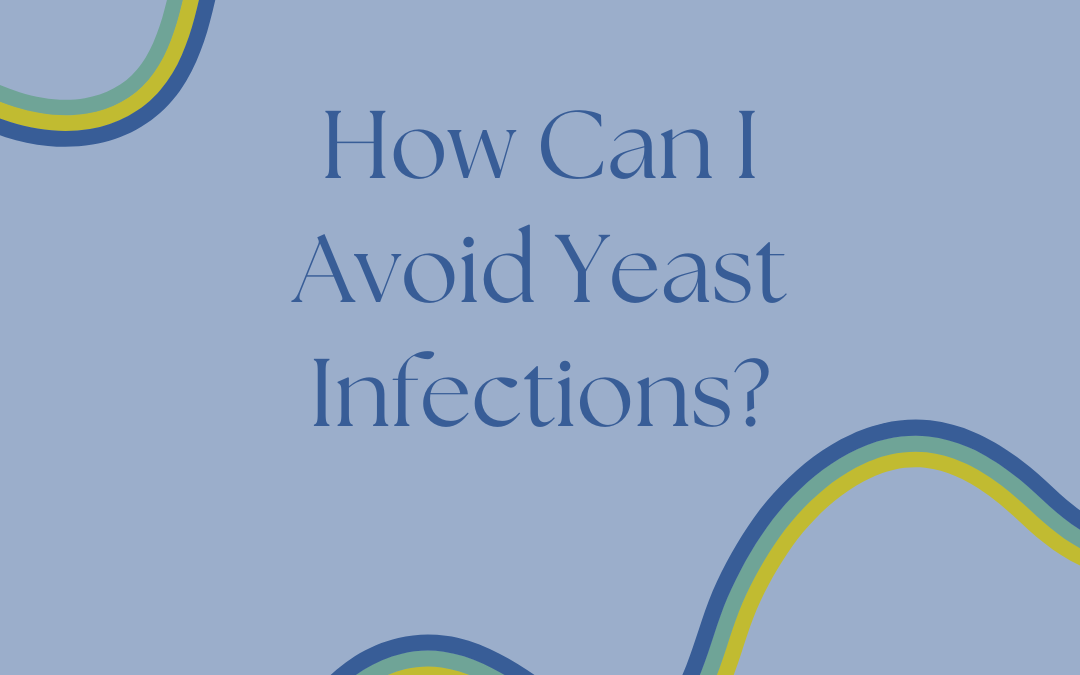How Can I Avoid Yeast Infections?