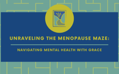 Unraveling the Menopause Maze: Navigating Mental Health with Grace