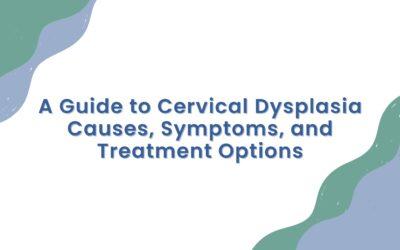 Unraveling Cervical Dysplasia: A Comprehensive Guide to its Causes, Symptoms, and Effective Treatment Options