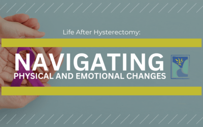Life After Hysterectomy: Navigating Physical and Emotional Changes