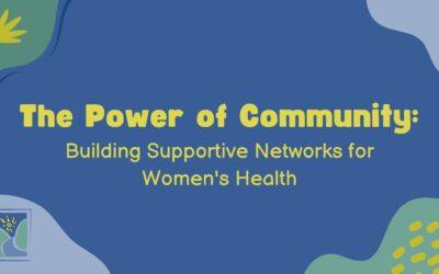 The Power of Community: Building Supportive Networks for Women’s Health