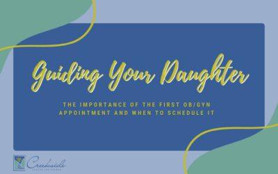 Guiding Your Daughter: The Importance of the First OB/GYN Appointment and When to Schedule It