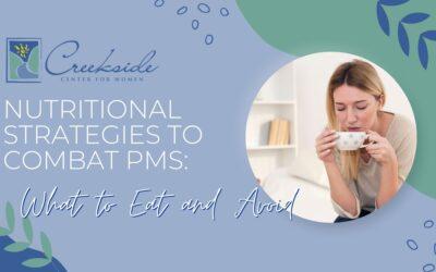 Nutritional Strategies to Combat PMS: What to Eat and Avoid