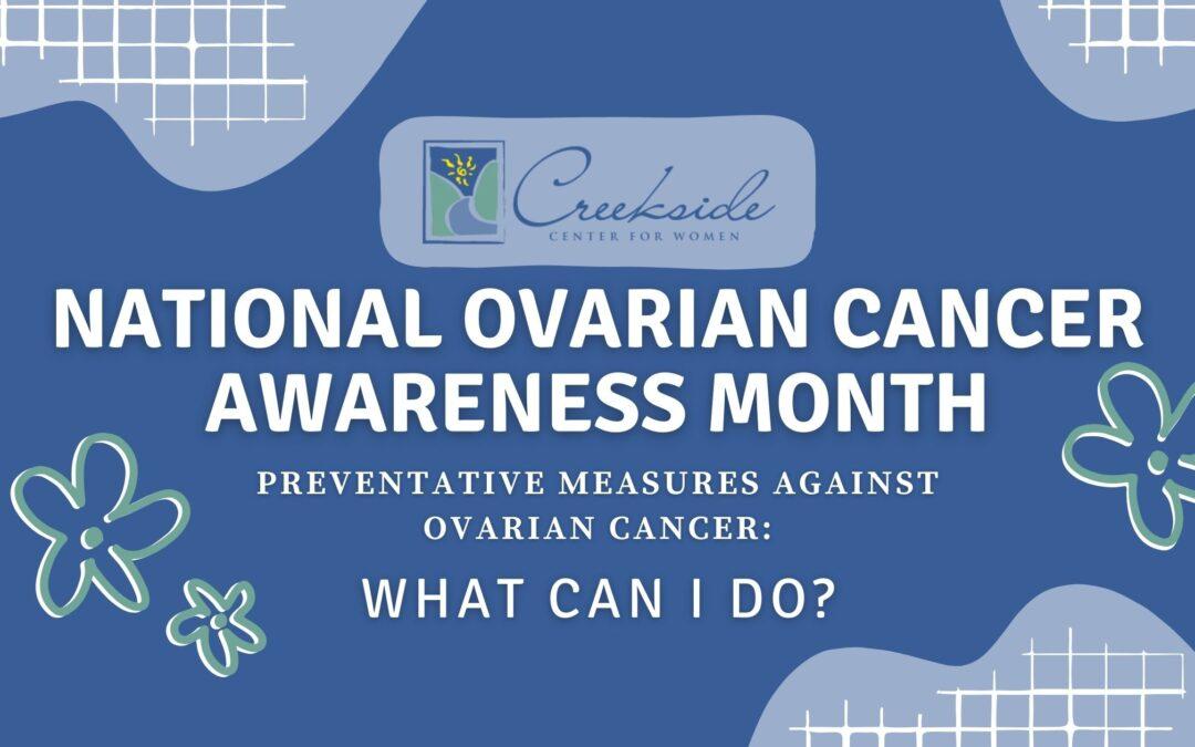 National Ovarian Cancer Awareness Month: Preventative Measures Against Ovarian Cancer: What Can You Do?