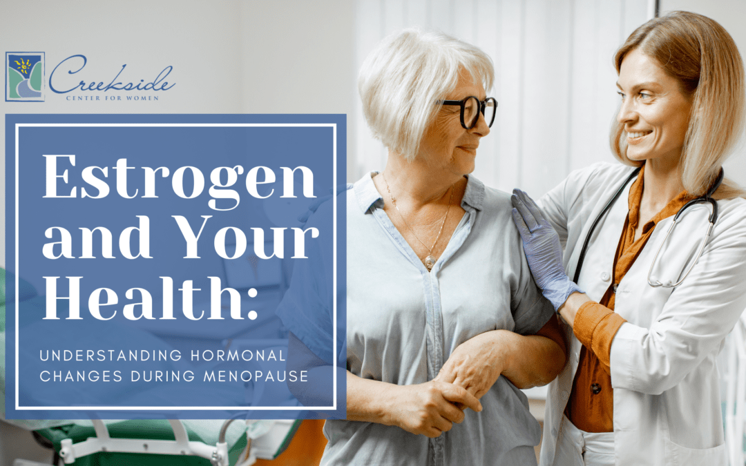 Estrogen and Your Health: Understanding Hormonal Changes During Menopause